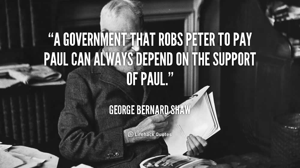 997831407-quote-george-bernard-shaw-a-government-that-robs-peter-to-pay-368